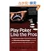 Play Poker Like the Pros: The greatest poker player in the world today reveals his million-dollar-winning strategies to the most popular tournament, home and online games (Harperresource Book)