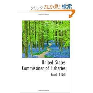 【クリックでお店のこの商品のページへ】United States Commissiner of Fisheries: Frank T Bell: 洋書