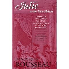 Julie, or the New Heloise: Letters of Two Lovers Who Live in a Small Town at the Foot of the Alps (Works)