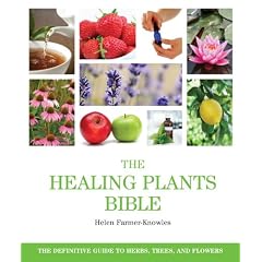 The Healing Plants Bible: The Definitive Guide to Herbs, Trees, and Flowers (... Bible)