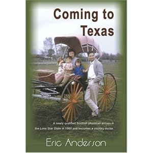 【クリックで詳細表示】Coming to Texas： A Newly Qualified Scottish Physician Arrives in the Lone Star State in 1960and Becomes a Country Doctor： Eric Anderson： 洋書