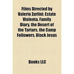 Films Directed by Valerio Zurlini (Study Guide): Estate Violenta, Family Diary, the Desert of the Tartars, the Camp Followers, Black Jesus