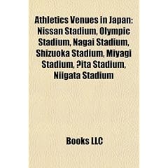 Athletics Venues in Japan: Nissan Stadium, Olympic Stadium, Nagai Stadium, Shizuoka Stadium, Miyagi Stadium, Ita Stadium, Niigata Stadium