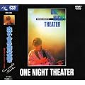ONE NIGHT THEATER~���l�X�^�W�A�����C��~ [DVD]