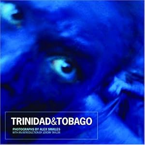 【クリックで詳細表示】Trinidad ＆Tobago： Carnival Land Water People [ハードカバー]