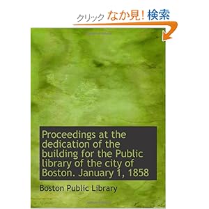 【クリックでお店のこの商品のページへ】Proceedings at the dedication of the building for the Public library of the city of Boston. January: Boston Public Library: 洋書