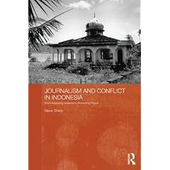 Journalism and Conflict in Indonesia: From Reporting Violence to Promoting Peace (Routledge Contemporary Southeast Asia Series)