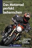 [B&uuml;cher] Das Motorrad perfekt beherrschen: Fahrtechnik für Aufsteiger und Könner