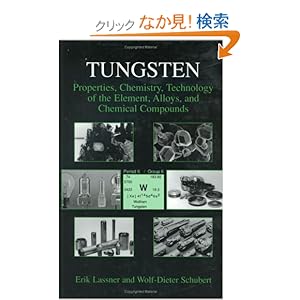【クリックでお店のこの商品のページへ】Tungsten: Properties, Chemistry, Technology of the Element, Alloys, and Chemical Compounds: Erik Lassner, Wolf-Dieter Schubert: 洋書
