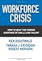 Workforce Crisis: How to Beat the Coming Shortage of Skills And Talent