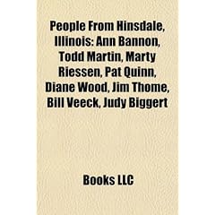 People from Hinsdale, Illinois: Ann Bannon, Todd Martin, Marty Riessen, Pat Quinn, Diane Wood, Jim Thome, Bill Veeck, Judy Biggert