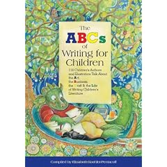 The ABC's of Writing for Children: 114 Children's Authors and Illustrators Talk About the Art, Business, the Craft, and the Life of Writing Children's Literature