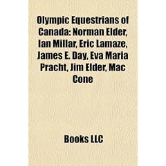 Olympic Equestrians of Canada: Norman Elder, Ian Millar, Eric Lamaze, James E. Day, Eva Maria Pracht, Jim Elder, Mac Cone