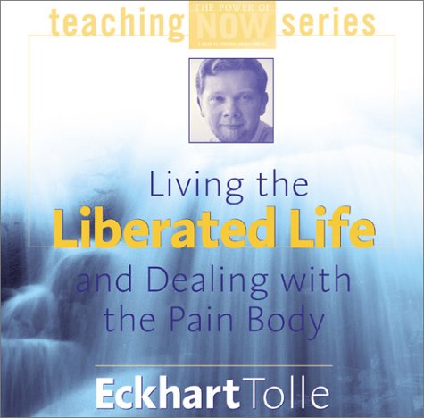  Living the Liberated Life and Dealing with the Pain Body