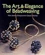 The Art & Elegance of Beadweaving: New Jewelry Designs With Classic Stitches (Beadwork Books)
