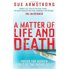 A Matter of Life and Death: Inside the Hidden World of the Pathologist