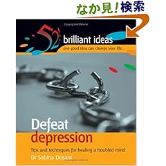 【クリックでお店のこの商品のページへ】Defeat Depression: Tips and Techniques for Healing a Troubled Mind (52 Brilliant Ideas): Dr. Sabina Dosani: 洋書