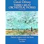 Debussy: Three Great Orchestral Works in Full Score
