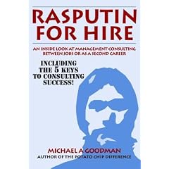 Rasputin for Hire: An Inside Look at Management Consulting Between Jobs or As a Second Career