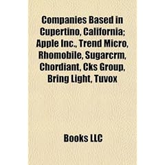 Companies Based in Cupertino, California; Apple Inc., Trend Micro, Rhomobile, Sugarcrm, Chordiant, Cks Group, Bring Light, Tuvox