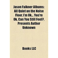 Jason Falkner Albums: All Quiet on the Noise Floor, I'm Ok... You're Ok, Can You Still Feel?, Presents Author Unknown