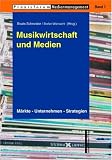 [B&uuml;cher] Musikwirtschaft und Medien. Märkte - Unternehmen - Strategien