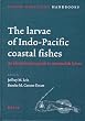 The Larvae of Indo-Pacific Coastal Fishes: An Identification Guide to Marine Fish Larvae (Fauna Malesiana Handbooks 2)