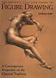 The Artist's Complete Guide to Figure Drawing: A Contemporary Perspective On the Classical Tradition