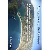 Conceptions of the Universe: How Our Conceptions of Reality Arise from the Limitations of Our Perceptual ApparatusJohn King�ɂ��