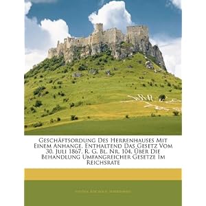 【クリックで詳細表示】Geschaftsordung Des Herrenhauses Mit Einem Anhange， Enthaltend Das Gesetz Vom 30. Juli 1867， R. G. Bl. NR. 104， Uber Die Behandlung Umfangreicher Gese [ペーパーバック]
