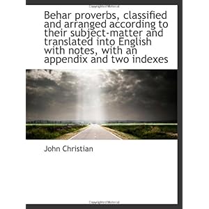 【クリックで詳細表示】Behar proverbs， classified and arranged according to their subject-matter and translated into Englis： John Christian： 洋書