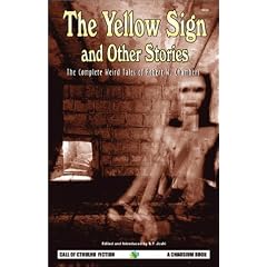 The Yellow Sign and Other Stories: The Complete Weird Tales of Robert W. Chambers (Call of Cthulhu Fiction)