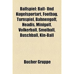 Ballspiel: Ball- Und Kugelsportart, Footbag, Volkerball, Turnspiel, Bahnengolf, Headis, Minigolf, Pallone, Buschball, Smolball, K