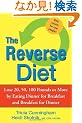 The Reverse Diet: Lose 20, 50, 100 Pounds or More by Eating Dinner for Breakfast and Breakfast for Dinner