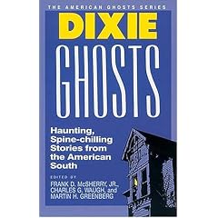 Dixie Ghosts: Haunting, Spine-Chilling Stories from the American South (American Ghosts)