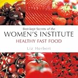 [Book] Healthy Fast Food: Best-kept Secrets of the Women's Institute (Best Kept Secrets of the Women's Institute)