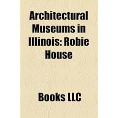 Architectural Museums in Illinois: Robie House