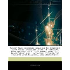 Articles on Playboy Television Series, Including: The Girls Next Door, 7 Lives Exposed, Sex Court, the Helmetcam Show, Sexcetera, Night Calls, Playboy