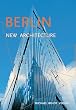Berlin New Architecture: A Guide to New Buildings from 1989 to Today