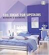 101 Ideas for Upstairs: Bedroom & Bathroom (101 Series)