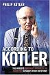 According To Kotler: The World's Foremost Authority On Marketing Answers Your Questions