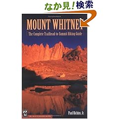 【クリックでお店のこの商品のページへ】Mount Whitney: The Complete Trailhead-To-Summit Hiking Guide: Paul Richins: 洋書