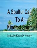 [Book]Kevin D. Henley Soulful Call to a Kindred Spirit: Works by Kevin D. Henley