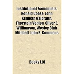 Institutional Economists: Ronald Coase, John Kenneth Galbraith, Thorstein Veblen, Oliver E. Williamson, Wesley Clair Mitchell, John R. Commons
