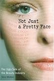 [Book] Not Just a Pretty Face: The Ugly Side of the Beauty Industry