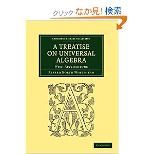 【クリックでお店のこの商品のページへ】A Treatise on Universal Algebra: With Applications (Cambridge Library Collection - Mathematics): Alfred North Whitehead: 洋書