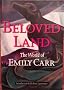 Beloved Land: The World of Emily Carr
