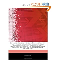 Articles on Download Managers, Including: Download Manager, Wget, Curl, Go!zilla, Flashget, Getright, Internet Download Manager, Net Transport, Netant