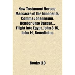 New Testament Verses: Massacre of the Innocents, Comma Johanneum, Render Unto Caesar..., Flight Into Egypt, John 3:16, John 1:1, Benedictus
