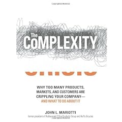 The Complexity Crisis: Why to Many Products, Markets, and Customers Are Crippling Your Company--and What to Do About It